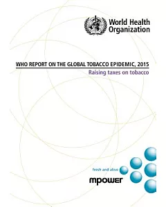 WHO Report on the Global Tobacco Epidemic 2015: Raising Taxes on Tobacco