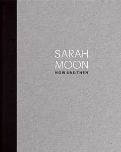 Sarah Moon: Now and Then