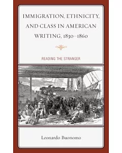 Immigration, Ethnicity, and Class in American Writing, 1830-1860: Reading the Stranger