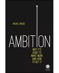 Ambition: Why It’s Good to Want More and How to Get It