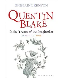 Quentin Blake in the Theatre of the Imagination: An Artist at Work