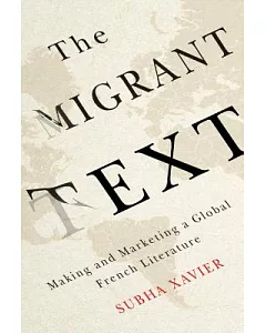 The Migrant Text: Making and Marketing a Global French Literature