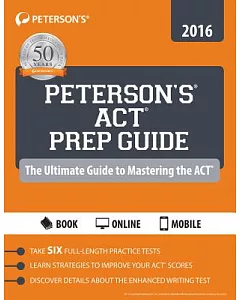 Peterson’s ACT Prep Guide 2016: The Ultimate Guide to Mastering the Act