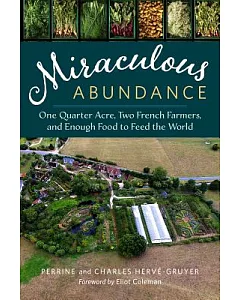 Miraculous Abundance: One Quarter Acre, Two French Farmers, and Enough Food to Feed the World