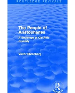 The People of Aristophanes: A Sociology of Old Attic Comedy