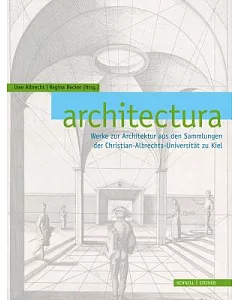 Architectura: Werke Zur Architektur Aus Den Sammlungen Der Christian-albrechts-universitat Zu Kiel