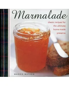 Marmalade: Classic Recipes for the Ultimate Home-Made Preserve