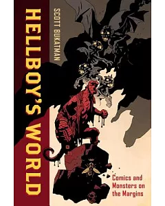 Hellboy’s World: Comics and Monsters on the Margins
