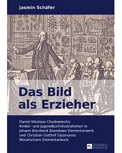 Das Bild Als Erzieher: Daniel Nikolaus Chodowieckis Kinder - Und Jugendbuchillustrationen in Johann Bernhard Basedows Elementarw