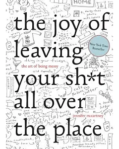 The Joy of Leaving Your Sh*t All over the Place: The Art of Being Messy