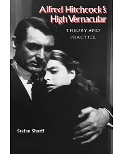 Alfred Hitchcock’s High Vernacular: Theory and Practice