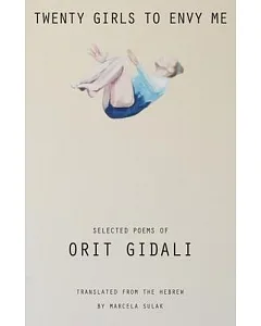 Twenty Girls to Envy Me: Selected Poems of Orit gidali