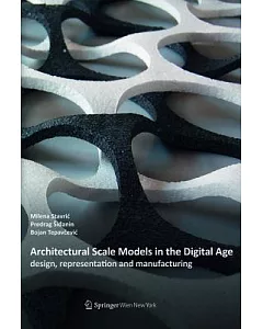 Architectural Scale Models in the Digital Age: Design, Representation and Manufacturing