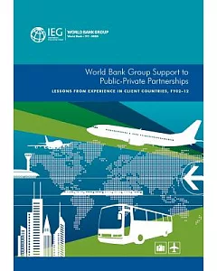 World Bank Group Support to Public-Private Partnerships: Lessons from Experience in Client Countries, FY02-12