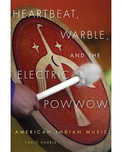 Heartbeat, Warble, and the Electric Powwow: American Indian Music