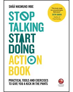 Stop Talking, Start Doing Action Book: Practical Tools and Exercises to Give You a Kick in the Pants