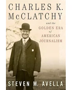 Charles K. McClatchy and the Golden Era of American Journalism