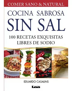 Cocina sabrosa sin sal / Tasty cuisine without salt: 100 recetas exquisitas libres de sodio / 100 Exquisite Recipes Free of Sodi