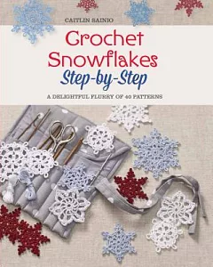 Crochet Snowflakes: Step-by-Step: A delightful flurry of 40 patterns