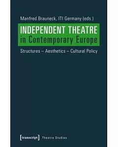 Independent Theatre in Contemporary Europe: Structures - Aesthetics - Cultural Policy