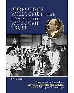 Burroughs Wellcome in the USA and the Wellcome Trust: Pharmaceutical Innovation, Contested Organizational Cultures, and the Triu