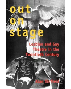 Out on Stage: Lesbian and Gay Theater in the Twentieth Century