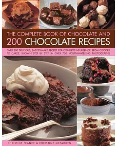 The Complete Book of Chocolate and 200 Chocolate Recipes: Over 200 Delicious, Easy-to-make Recipes for Total Indulgence, from Co