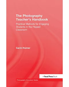 The Photography Teacher’s Handbook: Practical Methods for Engaging Students in the Flipped Classroom