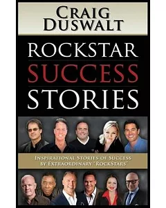 Rockstar Success Stories: Inspirational Stories of Success by Extraordinary 