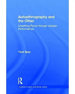 Autoethnography and the Other: Unsettling Power Through Utopian Performatives