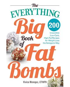 The Everything Big Book of Fat Bombs: 200 Irresistible Low-Carb, High-Fat Recipes for Weight Loss the Ketogenic Way