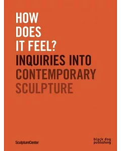 How Does It Feel?: Inquiries into Contemporary Sculpture