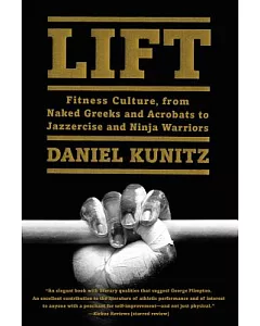 Lift: Fitness Culture, from Naked Greeks and Acrobats to Jazzercise and Ninja Warriors