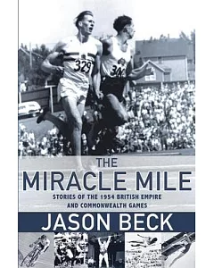 The Miracle Mile: Stories of the 1954 British Empire and Commonwealth Games