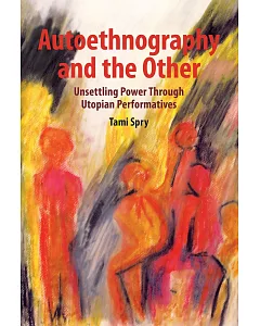 Autoethnography and the Other: Unsettling Power Through Utopian Performatives