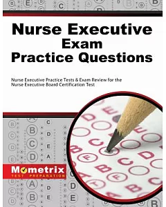 Nurse Executive exam Practice Questions: Nurse Executive Practice tests & exam Review for the Nurse Executive Board Certificatio