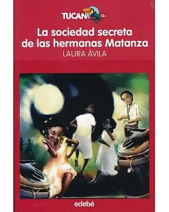 La sociedad secreta de las hermanas Matanza/ The Secret Society of the Matanza Sisters