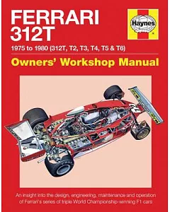 Haynes Ferrari 312T 1975 to 1980 (312T, T2, T3, T4, T5 & T6) Owners’ Workshop Manual: 1975 to 1980 - 312t, T2, T3, T4, T5 & T6