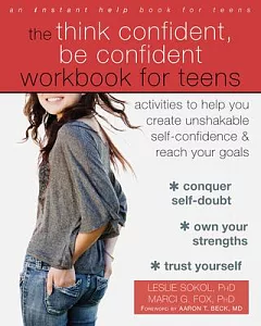 The think confident, be confident workbook for teens: activities to help you create unshakable self-confidence & reach your goal