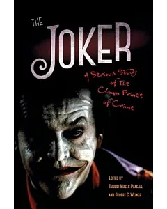 The Joker: A Serious Study of the Clown Prince of Crime