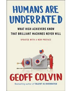 Humans Are Underrated: What High Achievers Know That Brilliant Machines Never Will