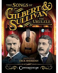 The Songs of Gilbert & Sullivan for Ukulele