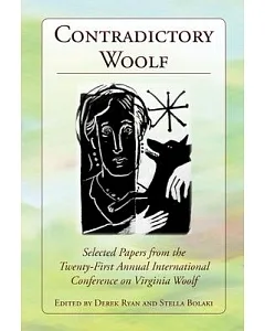 Contradictory Woolf: Selected Papers from the Twenty-first Annual International Conference on Virginia Woolf; University of Glas