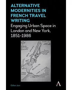 Alternative Modernities in French Travel Writing: Engaging Urban Space in London and New York, 1851-1986