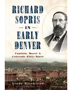 Richard Sopris in Early Denver: Captain, Mayor and Colorado Fifty-Niner