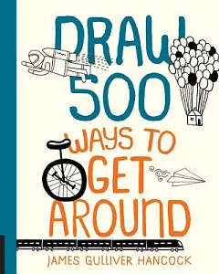 Draw 500 Ways to Get Around: A Sketchbook for Artists, Designers, and Doodlers