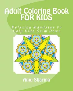 Adult Coloring Book for Kids: Relaxing Mandalas to Help Kids Calm Down