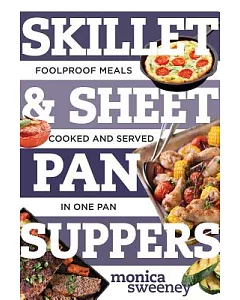 Skillet & Sheet Pan Suppers: FoolProof Meals, Cooked and Served in One Pan