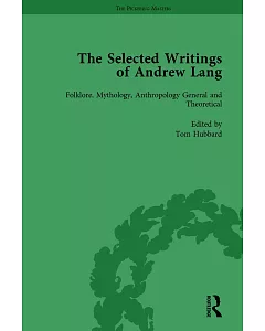 The Selected Writings of Andrew Lang: Folklore, Mythology, Anthropology General and Theoretical