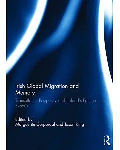 Irish Global Migration and Memory: Transatlantic Perspectives of Ireland’s Famine Exodus